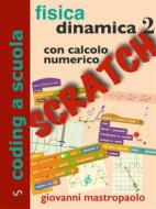 Ebook Fisica: dinamica 2 con Scratch di Giovanni Mastropaolo edito da Giovanni Mastropaolo