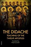 Ebook The Didache : TEACHING of the TWELVE APOSTLES di Philip Schaff edito da FV Éditions