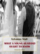 Ebook What a Young Husband Ought to Know di Sylvanus Stall edito da E-BOOKARAMA