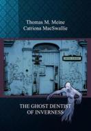 Ebook The Ghost Dentist Of Inverness di Thomas M. Meine, Catriona MacSwallie edito da Books on Demand