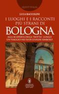 Ebook I luoghi e i racconti più strani di Bologna di Luca Baccolini edito da Newton Compton Editori