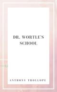 Ebook Dr. Wortle's School di Anthony Trollope edito da Anthony Trollope