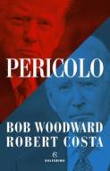 Ebook Pericolo di Bob Woodward, Robert Costa edito da Solferino