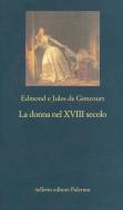 Ebook La donna nel XVIII secolo di Edmond de Goncourt, Jules de Goncourt edito da Sellerio Editore