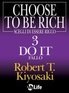Ebook Scegli di essere ricco - Do it - Fallo 3 di Robert Kiyosaki edito da mylife