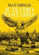 Ebook Il Teatro fantasma di Osman Mat edito da Edizioni di Atlantide