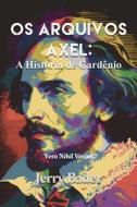 Ebook Os Arquivos Axel: A História De Cardenio di Jerry Bader edito da MRPwebmedia
