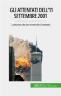 Ebook Gli attentati dell&apos;11 settembre 2001 di Quentin Convard edito da 50Minutes.com (IT)