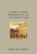 Ebook Consigli e istruzioni del giardiniere di corte di Caterina la Grande di AA. VV. edito da Sellerio Editore