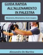 Ebook Guida rapida all'allenamento in palestra di Alessandro De Martino edito da Alessandro De Martino