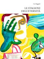 Ebook Le stagioni dell&apos;eternità di Ge Miggioli edito da Aras Edizioni