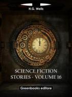 Ebook Science fiction stories - Volume 16 di H.G. Wells edito da Greenbooks Editore