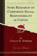 Ebook Some Research on Corporate Social Responsibility as Coping di Edward H. Bowman edito da Forgotten Books