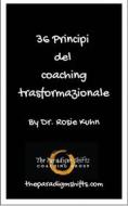 Ebook 36 Principi Del Coaching Trasformazionale di Dr. Rosie Kuhn edito da Dr. Rosie Kuhn