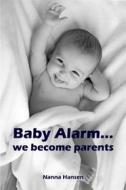 Ebook Baby Alarm...we become parents di Nanna Hansen edito da Books on Demand