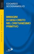 Ebook Immagini di Gesù Cristo nel cristianesimo primitivo di Scognamiglio Edoardo edito da San Paolo Edizioni