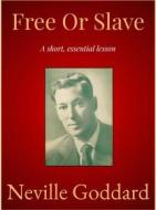 Ebook Free Or Slave di Neville Goddard edito da Andura Publishing