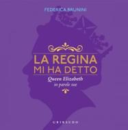 Ebook La regina mi ha detto di Federica Brunini edito da Edizioni Gribaudo