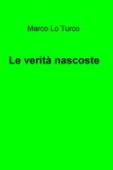 Ebook Le verità nascoste di Lo Turco Marco edito da ilmiolibro self publishing