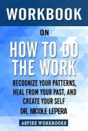 Ebook Workbook on How to Do the Work by Nicole LePera: Summary Study Guide di Aspire Workbook edito da Aspire