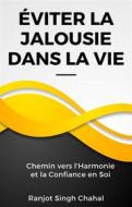 Ebook Éviter la Jalousie dans la Vie : Chemin vers l&apos;Harmonie et la Confiance en Soi di Ranjot Singh Chahal edito da Rana Books