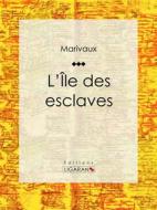 Ebook L&apos;Ile des esclaves di Ligaran, Pierre Carlet de Marivaux edito da Ligaran