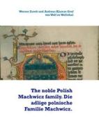 Ebook The noble Polish Machwicz family. Die adlige polnische Familie Machwicz. di Werner Zurek, Andreas Klamm Graf von Wolf zu Wolfsthal edito da Books on Demand