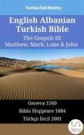 Ebook English Albanian Turkish Bible - The Gospels III - Matthew, Mark, Luke & John di Truthbetold Ministry edito da TruthBeTold Ministry