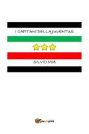 Ebook I capitani della Juventus di Silvio Mia edito da Youcanprint