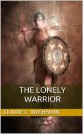 Ebook The Lonely Warrior di Claude Carlos Washburn edito da iOnlineShopping.com