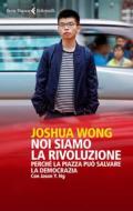 Ebook Noi siamo la rivoluzione di Joshua Wong, Jason Y. Ng edito da Feltrinelli Editore