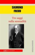 Ebook Tre saggi sulla sessualità di Sigmund Freud edito da Edizioni Clandestine