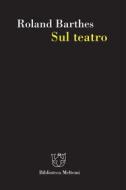 Ebook Sul teatro di Roland Barthes edito da Meltemi