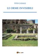 Ebook Le orme invisibili di Tito Canali edito da Youcanprint Self-Publishing