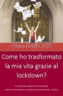 Ebook Come Ho Trasformato La Mia Vita Grazie Al Lockdown? di Asma ELFERKOUSS edito da Babelcube Inc.