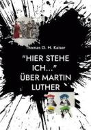 Ebook "Hier stehe ich..." Über Martin Luther di Thomas O. H. Kaiser edito da Books on Demand