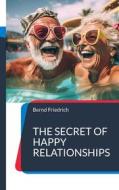 Ebook The Secret of Happy Relationships di Bernd Friedrich edito da Books on Demand