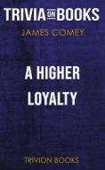 Ebook A Higher Loyalty by James Comey (Trivia-On-Books) di Trivion Books edito da Trivion Books