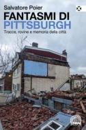 Ebook Fantasmi di Pittsburgh di Salvatore Poier edito da Agenzia X