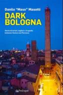 Ebook Dark Bologna di Danilo "Maso" Masotti edito da Edizioni Pendragon
