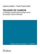 Ebook Teilhard de Chardin di Ludovico Galleni, Paolo Trianni edito da Edizioni Studium S.r.l.