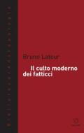 Ebook Il culto moderno dei fatticci di Bruno Latour edito da Meltemi
