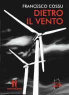 Ebook Dietro il vento di Francesco Cossu edito da Amico Libro