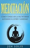 Ebook Meditación: Como Conseguir La Paz Interior Aliviando El Estrés Y Ansiedad di Jen Solis edito da Babelcube Inc.