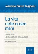 Ebook la vita nelle nostre mani di Maurizio Pietro Faggioni edito da EDB - Edizioni Dehoniane Bologna