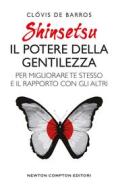 Ebook Shinsetsu. Il potere della gentilezza di De Clóvis Barros edito da Newton Compton Editori