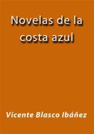 Ebook Novelas de la costa azul di Vicente Blasco Ibáñez edito da Vicente Blasco Ibáñez