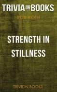 Ebook Strength in Stillness by Bob Roth (Trivia-On-Books) di Trivion Books edito da Trivion Books