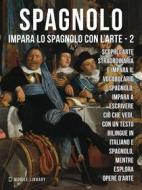 Ebook 2 - Spagnolo - Impara lo Spagnolo con l'Arte di Mobile Library edito da Mobile Library