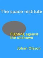 Ebook The Space Institute di Johan Olsson edito da Books on Demand